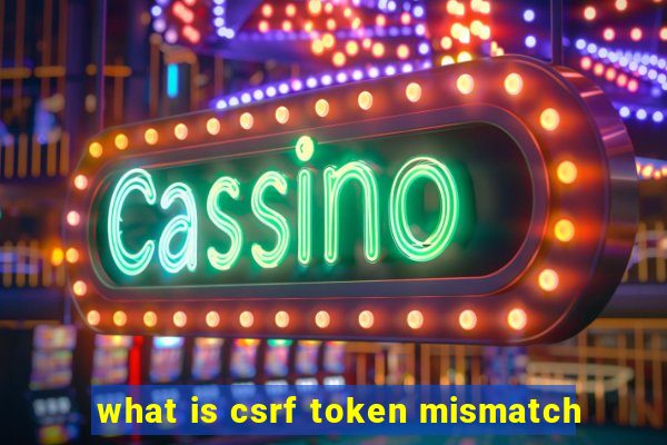 what is csrf token mismatch